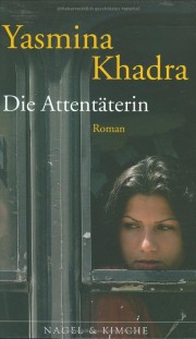 Yasmina Khadra. Die Attentäterin. Roman. 279 Seiten. Nagel & Kimsche. 2007