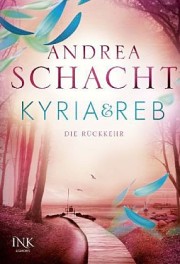 Andrea Schacht. Kyria&Reb: Dei Rückkehr. 352 Seiten. Egmont INK. 2013