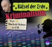 Rätsel der Erde: Kriminalistik von sherlock Holmes zu CSI.