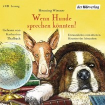 Wiesner Henning Wenn Hunde sprechen könnten! Gekürzte Lesung von Katharina Thalbach Der Hörverlag 2013