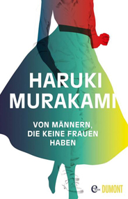 Haruki Murakami: Von Männern, die keine Frauen haben. 254 Seiten. Dumont Verlag. 2014