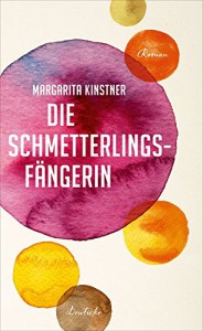 Kinstner, Margarita: Die Schmetterlingsfängerin : Roman / Margarita Kinstner. Hamburg : Zsolnay, 2015. - 288 S.