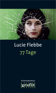 Lucie Flebbe: 77 Tage. 255 Seiten. Grafit. 2012
