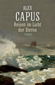 allex Capus: Reisen im Licht der Sterne