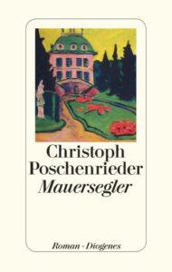 Poschenrieder, Christoph: Mauersegler : Roman / Christoph Poschenrieder. - Zürich : Diogenes, 2015. - 219 S.