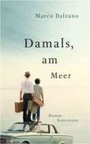 Balzano, Marco: Damals, am Meer. 221 Seiten. Kunstmann, 2011. 