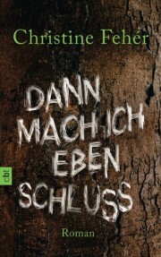 Christine Fehér: Dann mach ich eben Schluss. 416 Seiten Verlag: cbt. 2013