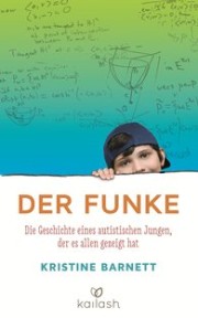 Kristine Barnett Der Funke, der autistische Junge, der es allen gezeigt hat 320 Seiten. Verlag Kaliash. 2014