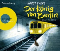 Horst Evers: Der König von Berlin. 6 CDs 436 Minuten. Argon Verlag. 2013