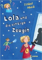 Isabel Abedi: Lola und die einzige Zeugin. Band 9. 307 S. Loewe. 2014