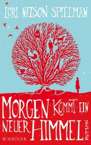 Lori Nelson Spielmann. Morgen komt ein neuer Himmel. 368 Seiten Verlag: FISCHER Krüger; Auflage: 8 (24. März 2014)