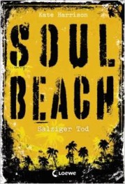 Kate Harrison. Soul Beach (3) - Salziger Tod. 384 Seiten Verlag: Loewe. 2014 