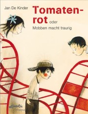 Kinder, Jan de:Tomatenrot : oder Mobben macht traurig / Jan de Kinder. - Zürich : Atlantis, 2014. - O. Pag. : überw. Ill. - Aus d. Niederländ.  