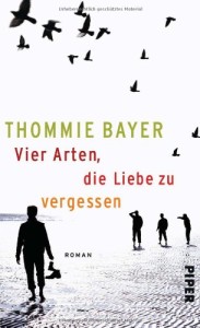 Tommie Bayer: Vier Arten die Liebe zu vergessen