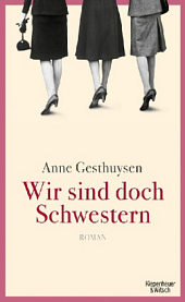 Anne Gesthuysen: Wir sind doch Schwestern. 416 S. Kiepenheuer & Witsch. 2012