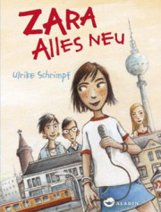 Ulrike Schrimpf: Zara-Alles neu. 224 Seiten. Aladin. 2013